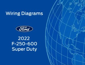 2022 Ford F-250, F-350, F-450, F-550, F-600, Super Duty Wiring Diagrams Manual