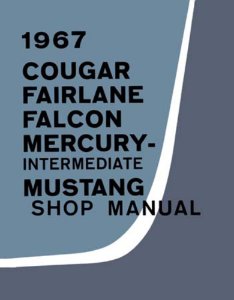 1967 Ford Comet, Cougar, Fairlane, Falcon, Mustang Factory Shop Service Manual
